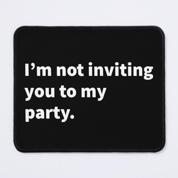 Item preview, Sarcastic, funny and witty text design on a black T-shirt, sticker, and mug saying I’m not inviting you to my party.  designed and sold by PlainCrankyT.