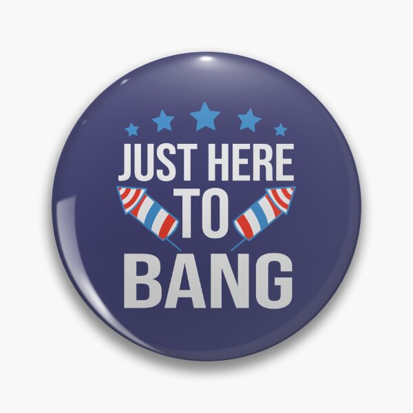 Artikelvorschau, Just Here To Bang 4. Juli Funny Fireworks Master entworfen und verkauft von WanderTravels.