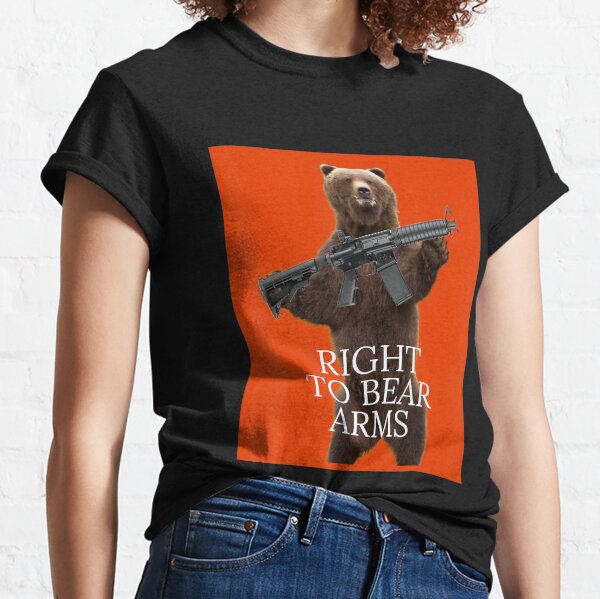 Bear arms Right To Bear Arms Classic T-Shirt