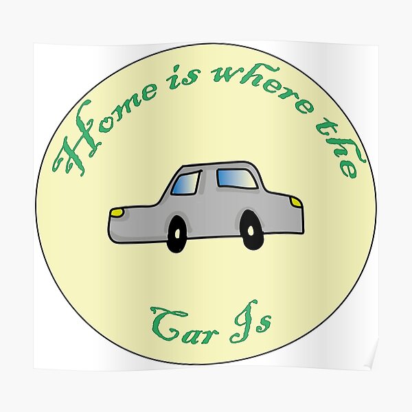 "Home Is Where The Car Is" Poster for Sale by TheEndlessTrail Redbubble