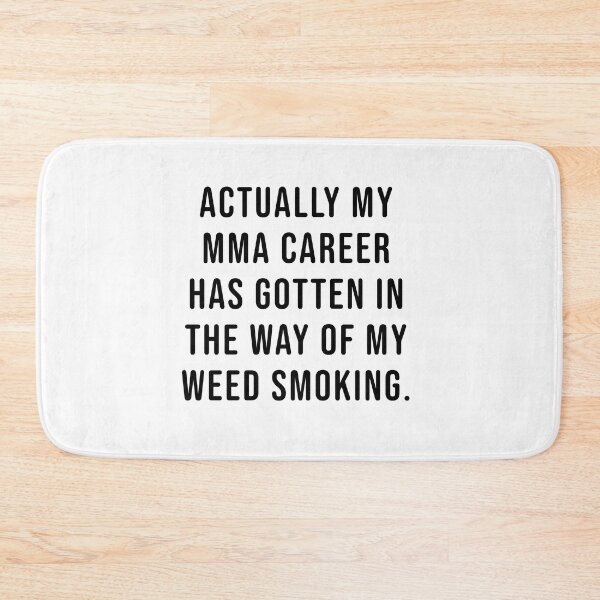 Item preview, Actually my MMA career has gotten in the way of my weed smoking. designed and sold by Maestroedems.
