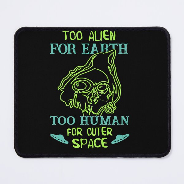Item preview, Too Alien for Earth Too Human for Outer Space UFO designed and sold by Shirt-Designs.