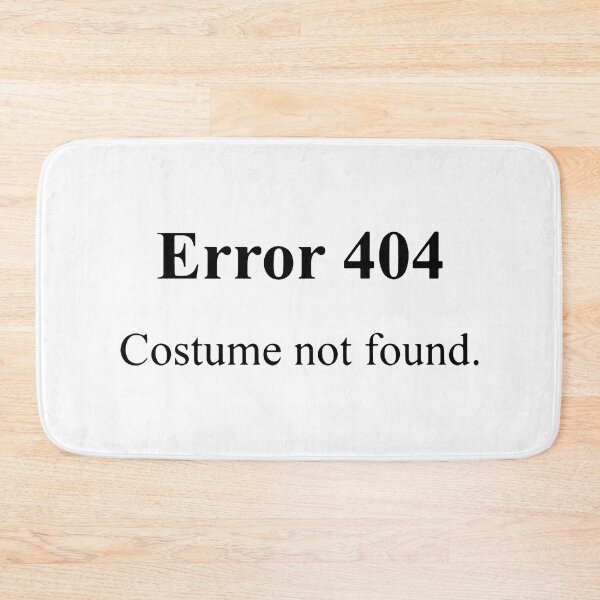 Item preview, Error 404 Costume Not Found designed and sold by MakeItTrend.