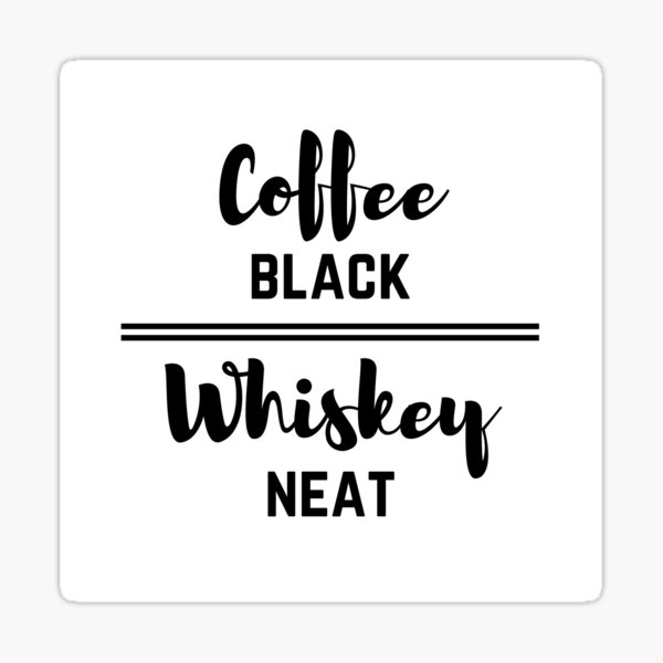 Coffee Black Whiskey Neat Sticker