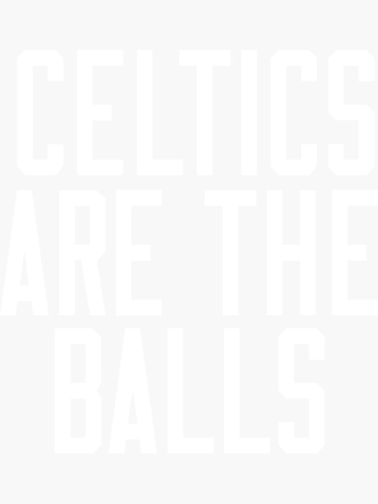 "Celtics Are The Balls " Sticker for Sale by 100Xdesign Redbubble