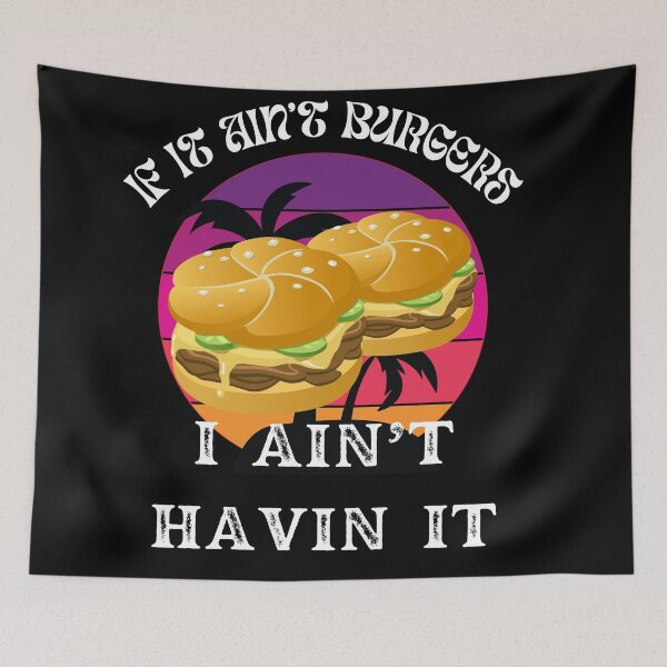 Item preview, If It Ain't Burgers I Ain't Having It, For The Love Of Burgers designed and sold by SolSel ⭐⭐⭐⭐⭐.