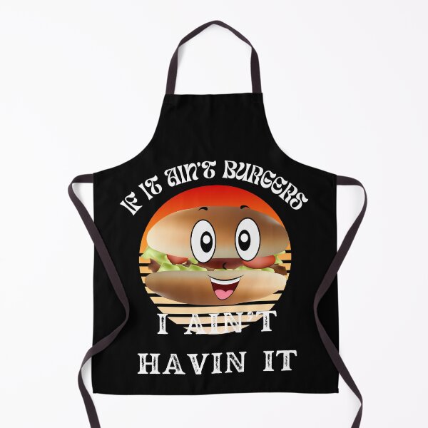 Item preview, If It Ain't Burgers I Ain't Having It, For The Love Of Burgers designed and sold by SolSel ⭐⭐⭐⭐⭐.