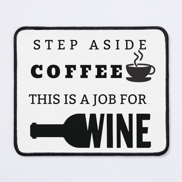 Item preview, Step Aside Coffee This is a Job for Wine Design designed and sold by SheaLN.