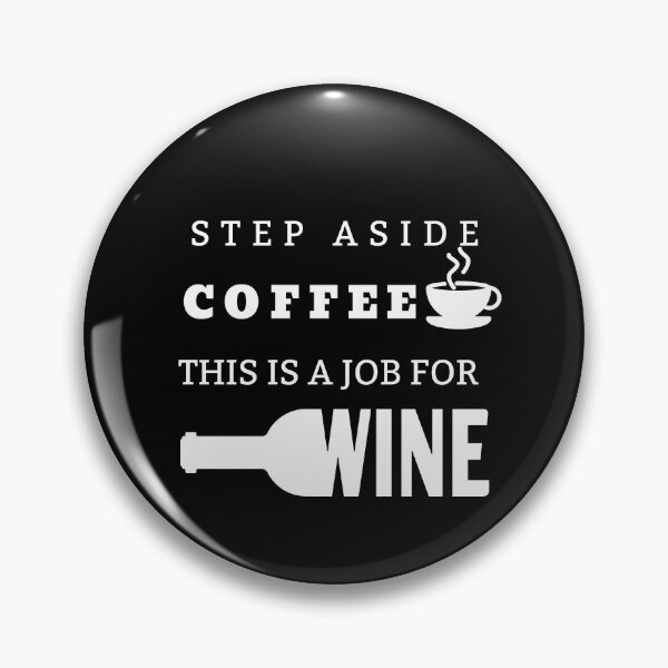 Item preview, Step Aside Coffee This is a Job for Wine Design designed and sold by SheaLN.