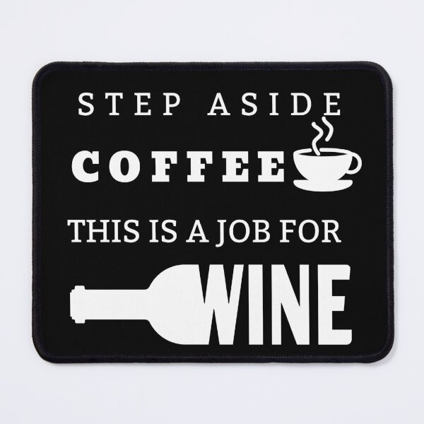 Item preview, Step Aside Coffee This is a Job for Wine Design designed and sold by SheaLN.