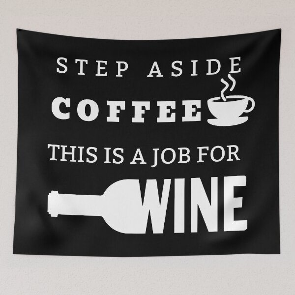 Item preview, Step Aside Coffee This is a Job for Wine Design designed and sold by SheaLN.