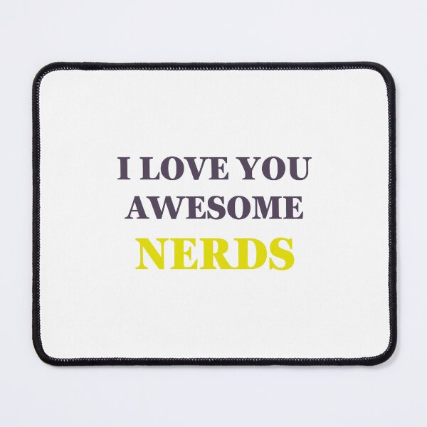 Item preview, I LOVE YOU AWESOME NERDS - PERFECT designed and sold by muchhappier.