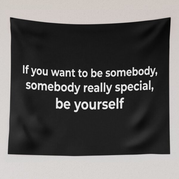 Item preview, If you want to be somebody, somebody really special, be yourself designed and sold by KingPhilosopher.