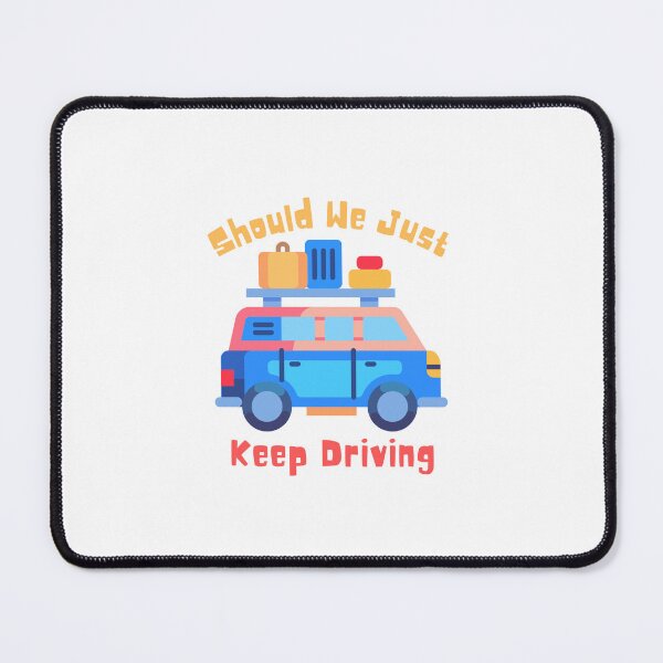 Item preview, Should We Just Keep Driving designed and sold by OurShop00.
