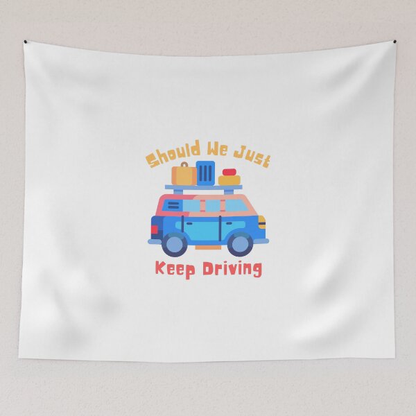 Item preview, Should We Just Keep Driving designed and sold by OurShop00.