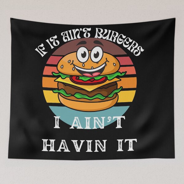 Item preview, If It Ain't Burgers I Ain't Having It, For The Love Of Burgers designed and sold by SolSel ⭐⭐⭐⭐⭐.