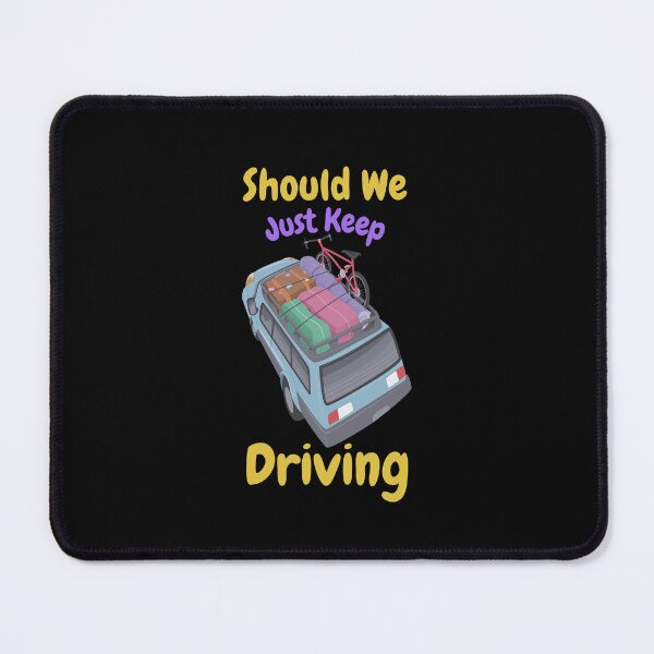Item preview, Should We Just Keep Driving designed and sold by OurShop00.
