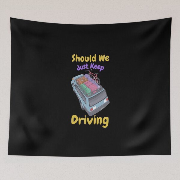 Item preview, Should We Just Keep Driving designed and sold by OurShop00.