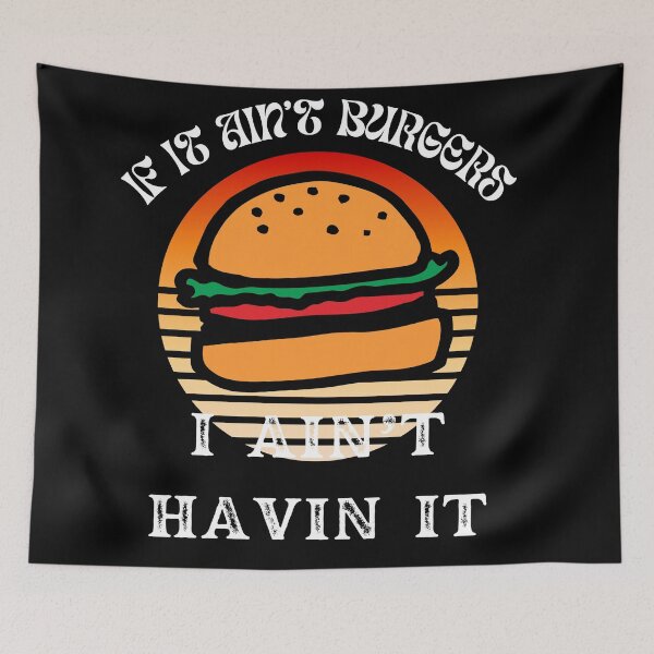 Item preview, If It Ain't Burgers I Ain't Having It, For The Love Of Burgers designed and sold by SolSel ⭐⭐⭐⭐⭐.