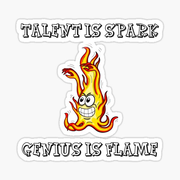 "Talent is a spark, genius is flame. Cartoon design of a fire character