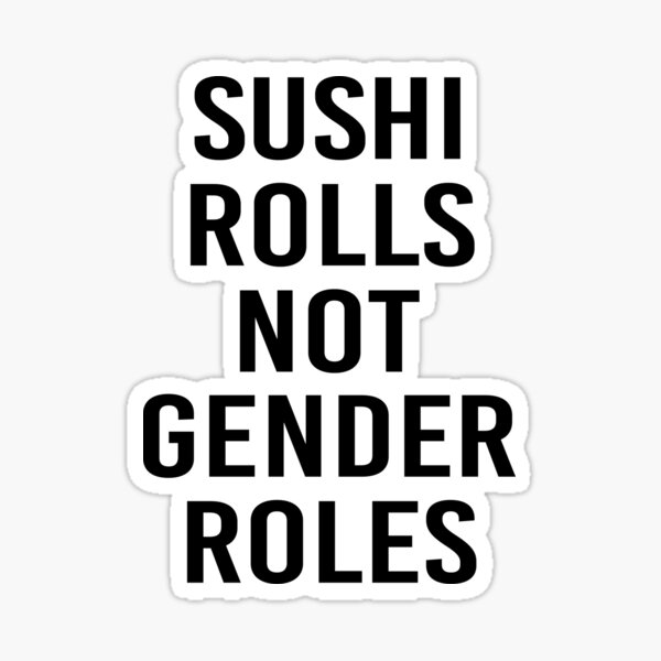 Sushi Rolls Not Gender Roles Sushi Lover Gift For Gender Equality Sticker  by Basti