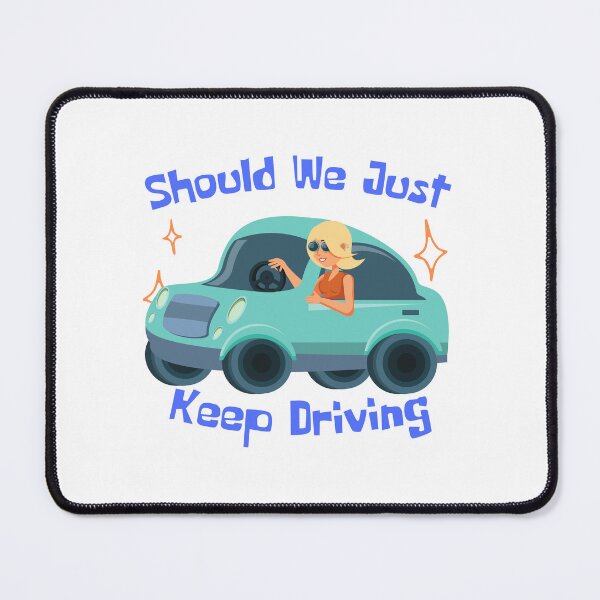 Item preview, Should We Just Keep Driving designed and sold by OurShop00.