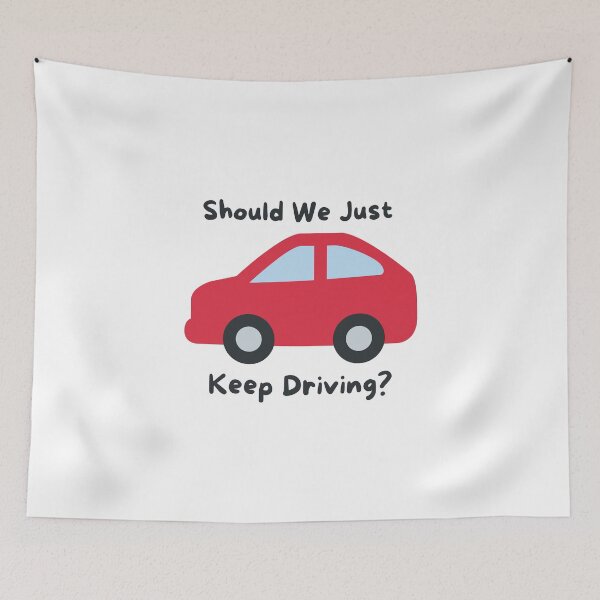 Item preview, Should We Just Keep Driving  designed and sold by OurShop00.