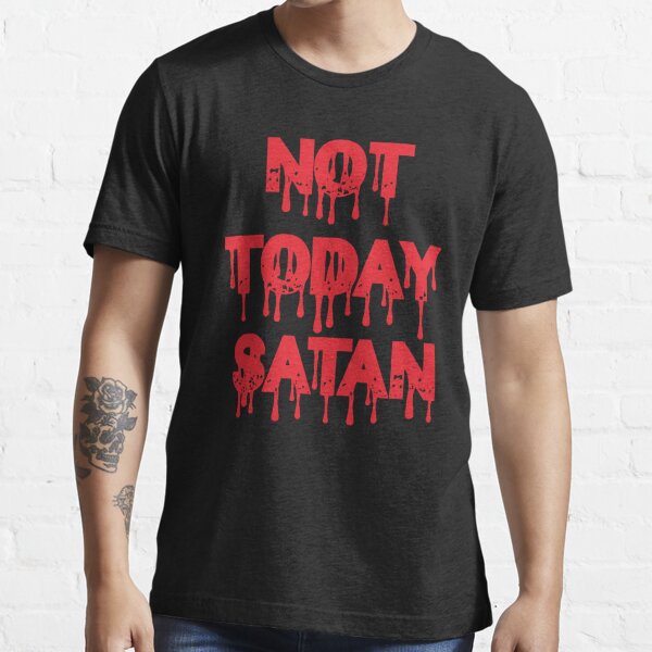 Not Today Satan T-Shirts for Sale