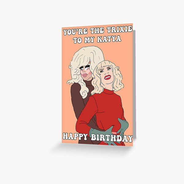Trixie and Katya Birthday Greeting Card