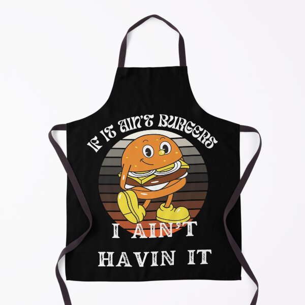 Item preview, If It Ain't Burgers I Ain't Having It, For The Love Of Burgers designed and sold by SolSel ⭐⭐⭐⭐⭐.