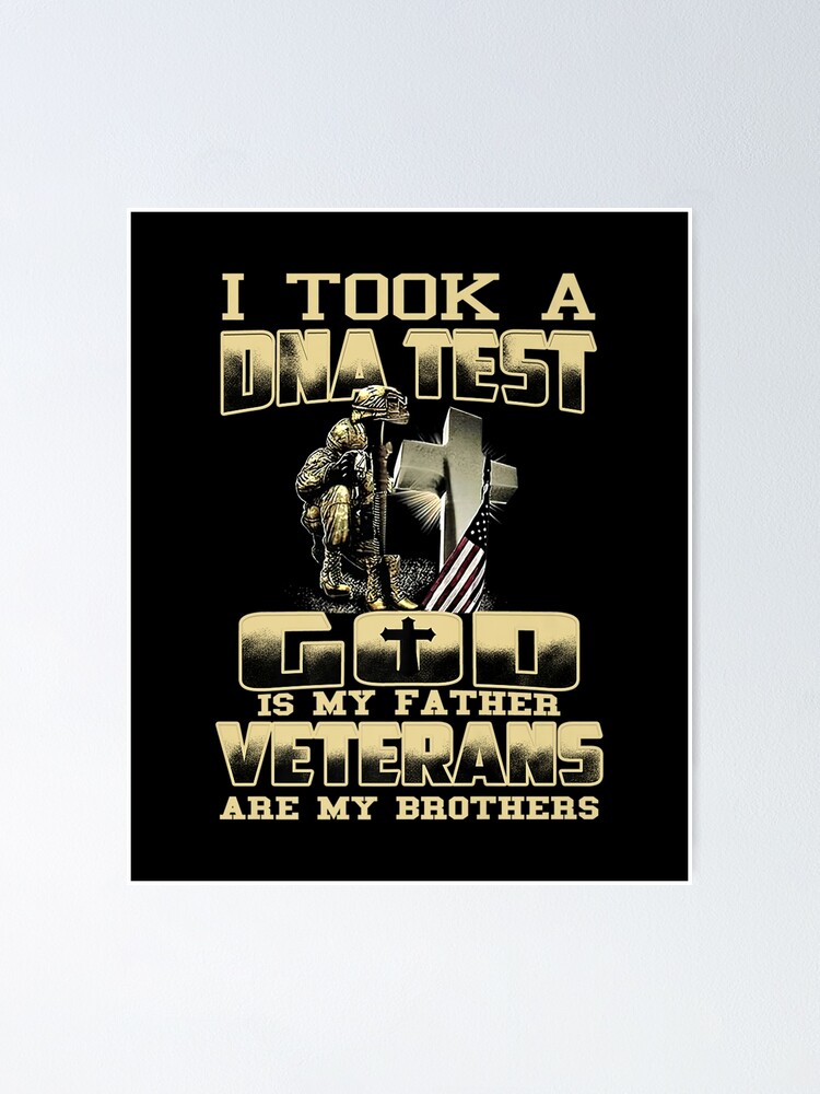 I TOOK A DNA TEST GOD IS MY FATHER VETERANS ARE MY BROTHERS Poster for Sale  by sobriowslen