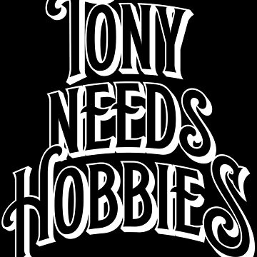 Artwork thumbnail, Tony Needs Hobbies White by TonySellsShirts