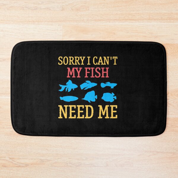 Item preview, SORRY I CANT MY FISH NEED ME designed and sold by sobriowslen.