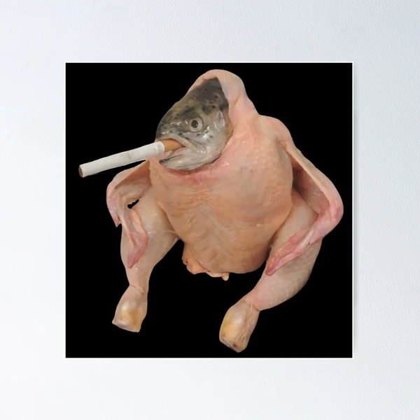 fish smoking cigarette in chicken HQ Fish Face Chicken Smoking a Cigarette Meme Poster
