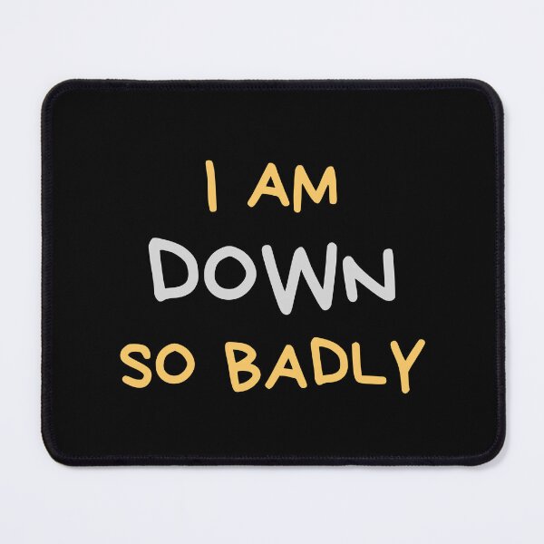 Item preview, I Am Down So Badly Graphic Shirt designed and sold by WilkDesign.