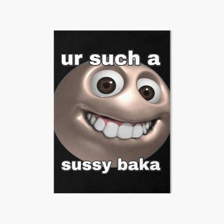 SUSSY BAKA | MEME | with smiley face | Art Board Print