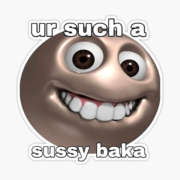 It's just a sussy ba ITS JUST & SUSSY BAKA THAT I GOT FROM PALE
