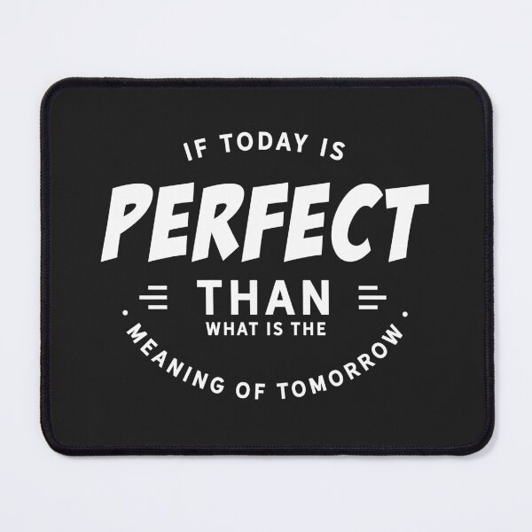 Item preview, If today is perfect than what is the meaning of tomorrow designed and sold by Best-Designers.