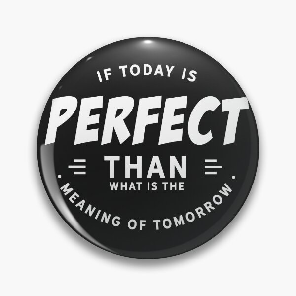 Item preview, If today is perfect than what is the meaning of tomorrow designed and sold by Best-Designers.