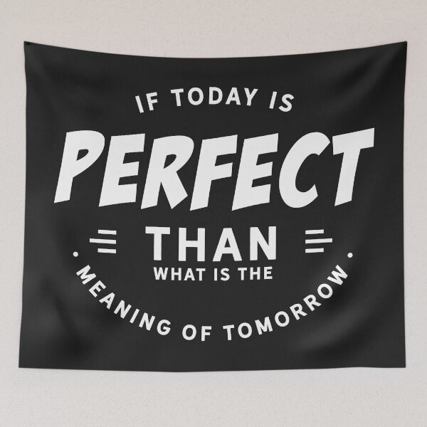 Item preview, If today is perfect than what is the meaning of tomorrow designed and sold by Best-Designers.