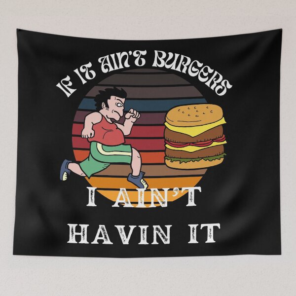 Item preview, If It Ain't Burgers I Ain't Having It, For The Love Of Burgers designed and sold by SolSel ⭐⭐⭐⭐⭐.