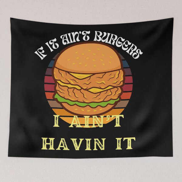 Item preview, If It Ain't Burgers I Ain't Having It, For The Love Of Burgers designed and sold by SolSel ⭐⭐⭐⭐⭐.