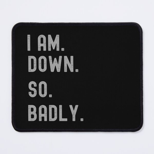 Item preview, I Am Down So Badly Graphic Shirt designed and sold by WilkDesign.