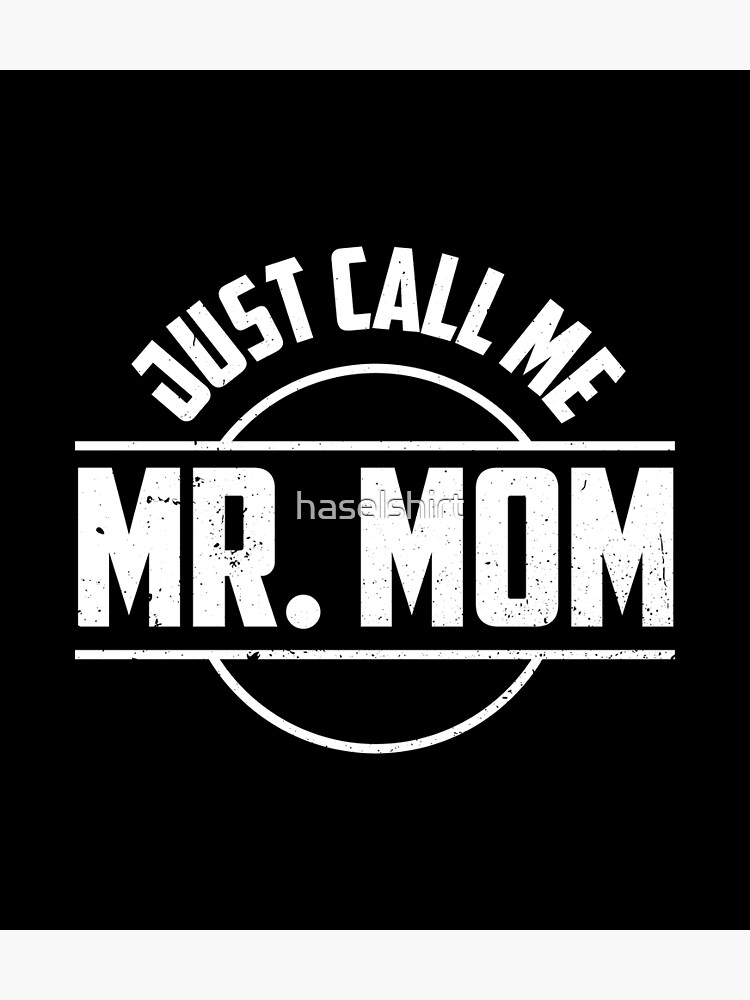 Just Call Me Mr. Mom T-Shirt Just Call Me Mr. Mom T-Shirt
