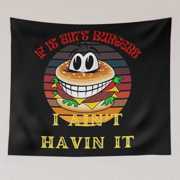 Item preview, If It Ain't Burgers I Ain't Having It, For The Love Of Burgers designed and sold by SolSel ⭐⭐⭐⭐⭐.