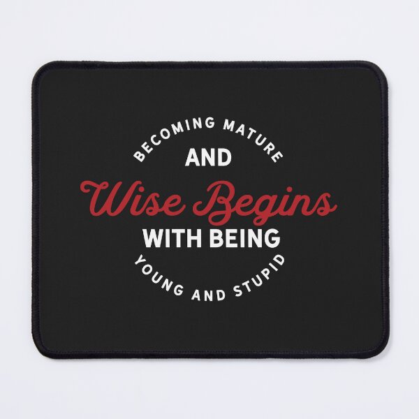 Item preview, Becoming mature and wise begins with being young and stupid designed and sold by Best-Designers.