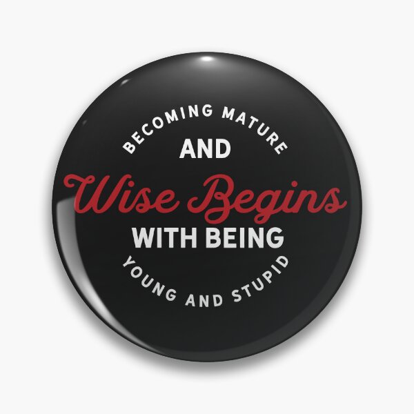Item preview, Becoming mature and wise begins with being young and stupid designed and sold by Best-Designers.