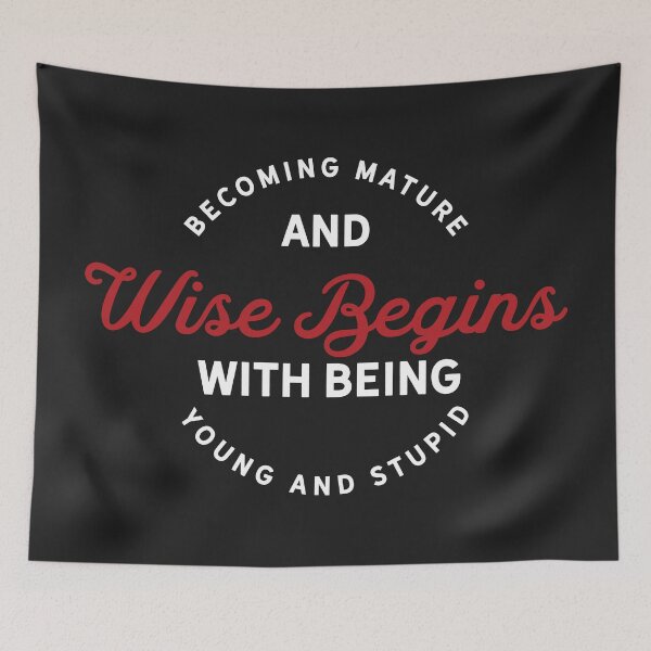 Item preview, Becoming mature and wise begins with being young and stupid designed and sold by Best-Designers.