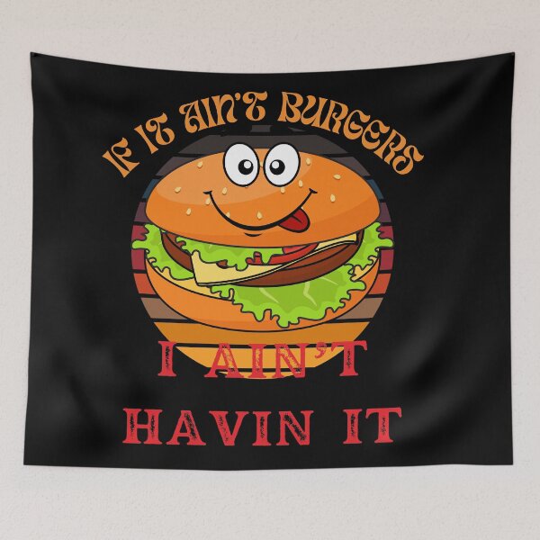 Item preview, If It Ain't Burgers I Ain't Having It, For The Love Of Burgers designed and sold by SolSel ⭐⭐⭐⭐⭐.