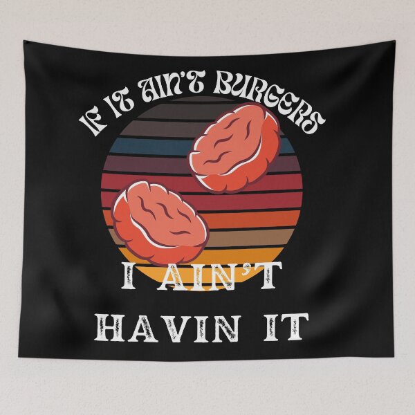 Item preview, If It Ain't Burgers I Ain't Having It, For The Love Of Burgers designed and sold by SolSel ⭐⭐⭐⭐⭐.